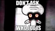 Don't ask who Joe is.