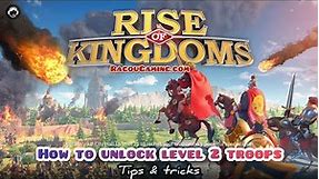 How to unlock level 2 troops in Rise of kingdoms | RoK Gameplay