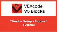 VEXcode V5 Blocks - "Device Setup - Motors" Tutorial