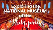 Exploring the National Museum of the Philippines