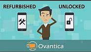 Refurbished Vs Unlocked Phones | Ovantica | Which one is better ?