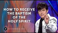 How To Receive The Baptism Of The Holy Spirit | Joseph Prince