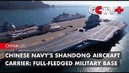 Chinese Navy's Shandong Aircraft Carrier: Full-Fledged Military Base
