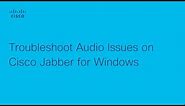 Jabber - Troubleshoot Audio Issues