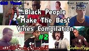 Ultimate Black People Make The Best Vines Compilation (620 Vines!)-10,000 Subs Special!