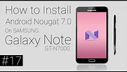 SAMSUNG Galaxy Note GT-N7000 | How To Install Android Nougat 7.0