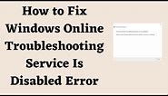 How to Fix Windows Online Troubleshooting Service Is Disabled Error
