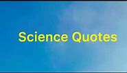 Best science quotes,quotes about science