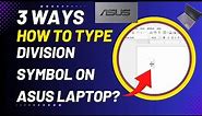3 Ways How To Type Division Symbol On ASUS Laptop? (Explained)