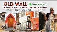 Old Wall Technique: Instant Grunge & Distressed Gelli Prints. Only One Pull!