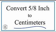 Convert 5/8 Inch to Centimeters (5/8 in to cm)