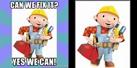 Bob the Builder Meme Can We Fix-It