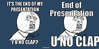The Presentation Is Over Y U No Clap