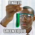 Finally Green Liquid Meme