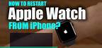 Restarting Apple Watch and iPhone