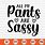 All My Pants Are Sassy SVG