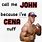 Call Me John Because I've Cena Nough