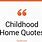 Childhood Home Quotes