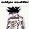 Could You Repeat That Goku Meme