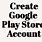 Create Google Play Account