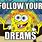 Follow Your Dreams Meme