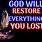 God Will Restore Everything You Lost