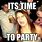 It's Party Time Meme