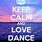 Keep Calm and Love Dance