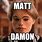 Matt Damon Meme Team America
