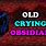 Old Crying Obsidian