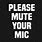 Please Mute Your Audio