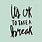 Quotes About Taking Breaks