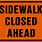 Sidewalk Closed Ahead Sign