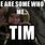 There Are Some Who Call Me Tim