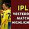 Yesterday IPL Match Highlights Video