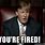 You Are Fired Memes