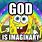 Your Imaginary God Meme