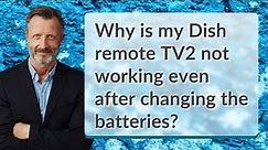 Why is my Dish remote TV2 not working even after changing the batteries?