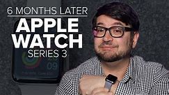 Apple Watch Series 3: 6 months later