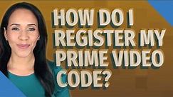 How do I register my prime video code?