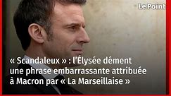 « Scandaleux » : l’Élysée dément une phrase embarrassante attribuée à Macron par « La Marseillaise »