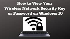 How to View Your Wireless Network Security Key or Password on Windows 10