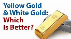 Yellow Gold & White Gold: Which Is Better? And What Are The Differences?