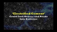 Electrified Cement could turn houses and roads into batteries | Supercapacitor