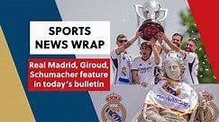 Sports News Wrap - Real Madrid, Giroud, Schumacher feature in today's bulletin