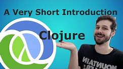 A Very Short Introduction to Clojure