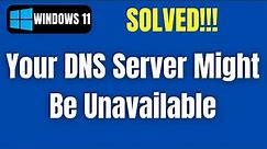 [Quick Fix ] Your DNS Server Might Be Unavailable in Windows 11