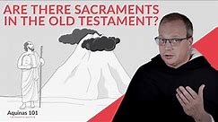 Are Sacraments in the Old Testament of the Bible? (Aquinas 101)