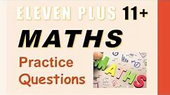 11 + (Eleven Plus) Maths Practice Questions - How to Pass 11 Plus Maths (SATs)