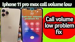 Iphone 11 pro max call volume low problem fix